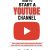 How To Start A YouTube Channel: The Utimate Guide For Producing Engaging Video Content And Earning Money On YouTube
