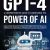 Mastering GPT-4 A Comprehensive Guide to Harnessing the Power of AI: Unleash the Potential of OpenAI’s GPT-4 for Your Projects