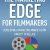 The Marketing Edge for Filmmakers: Developing a Marketing Mindset from Concept to Release: Developing a Marketing Mindset from Concept to Release (American Film Market Presents)