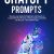 ChatGPT Prompts: Step-by-step Guide for Beginners and Experts to Create Effective Prompts, with Examples to Simplify the Process – Over 300 Prompts