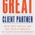 The Great Client Partner: How Soft Skills Are the True Currency in Client Relationships