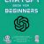 CHATGPT BOOK FOR BEGINNERS: Getting Started with ChatGPT, The Ultimate Beginner’s Guide to Use ChatGPT Effectively, Earn Money and Increase Your Productivity 10x