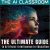 The AI Classroom: The Ultimate Guide to Artificial Intelligence in Education (The Hitchhiker’s Guide for Educators Series)