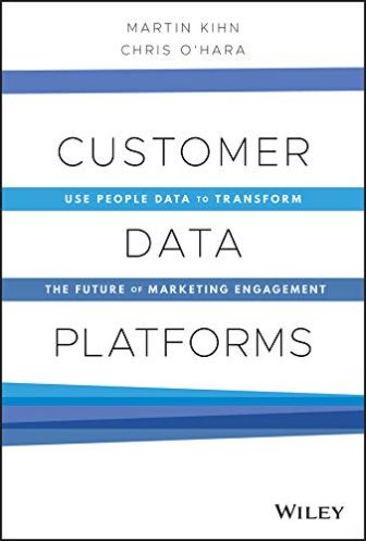Customer Data Platforms: Use People Data to Transform the Future of Marketing...