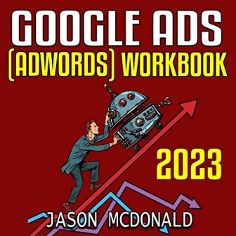 Google Ads (AdWords) Workbook: 2023: Advertising on Google Ads, YouTube, & the...