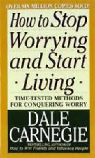 How to Stop Worrying and Start Living by Carnegie, Dale