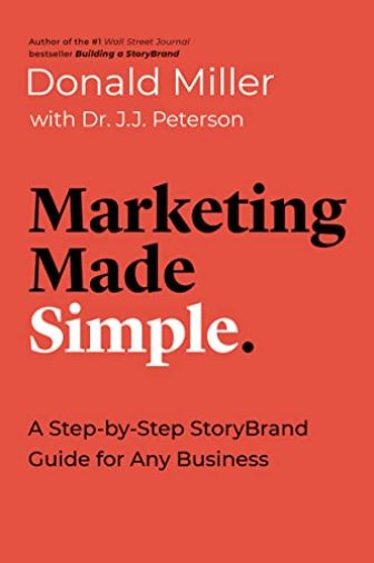 Marketing Made Simple: A Step-by-Step StoryBrand Guide for Any Business (Made Simple...